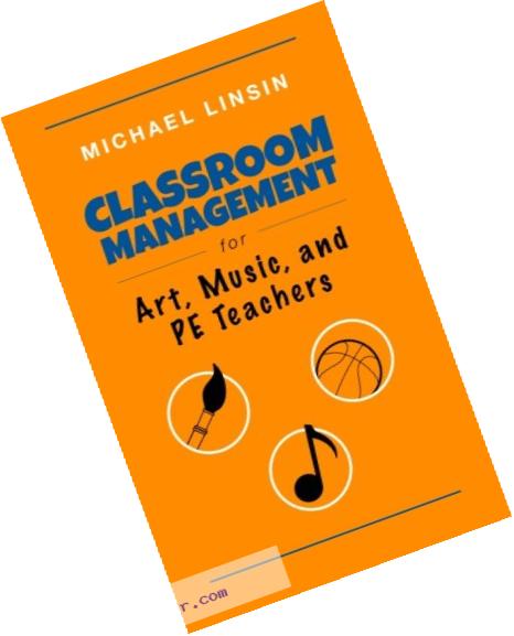 Classroom Management for Art, Music, and PE Teachers
