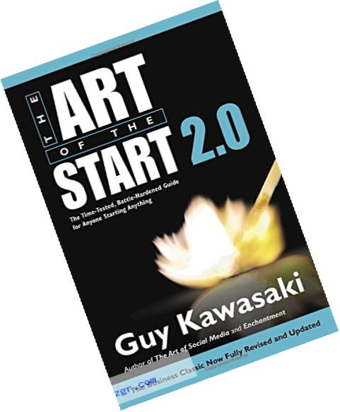 The Art of the Start 2.0: The Time-Tested, Battle-Hardened Guide for Anyone Starting Anything