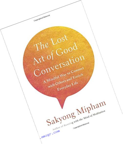 The Lost Art of Good Conversation: A Mindful Way to Connect with Others and Enrich Everyday Life