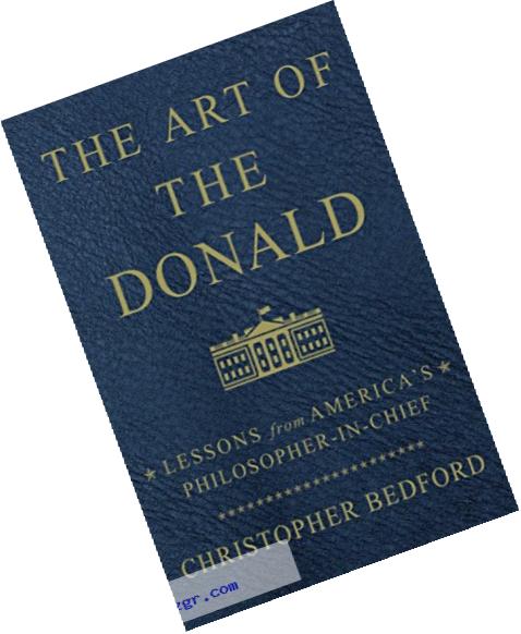 The Art of the Donald: Lessons from America??s Philosopher-in-Chief