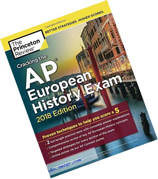 Cracking the AP European History Exam, 2018 Edition: Proven Techniques to Help You Score a 5 (College Test Preparation)